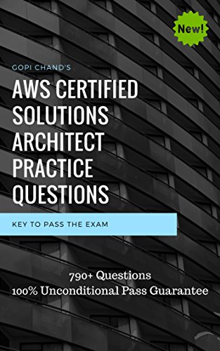AWS Certified Solutions Architect 2018 Practice Questions: Over 800+ Practice Questions with Explanation. 100% Unconditional Pass Guarantee