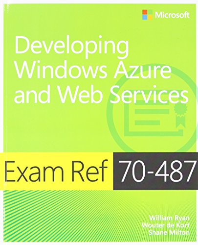 Exam Ref 70-487 Developing Windows Azure and Web Services (MCSD)