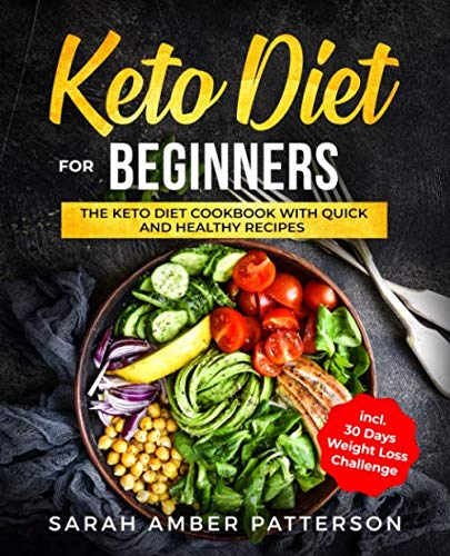 Keto Diet for Beginners: The Keto Diet Cookbook with Quick and Healthy Recipes incl. 30 Days Weight Loss Plan