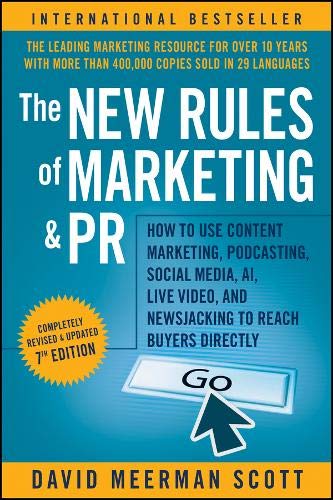 The New Rules of Marketing and PR: How to Use Content Marketing, Podcasting, Social Media, AI, Live Video, and Newsjacking to Reach Buyers Directly