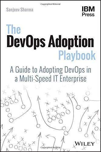 The DevOps Adoption Playbook: A Guide to Adopting DevOps in a Multi-Speed IT Enterprise