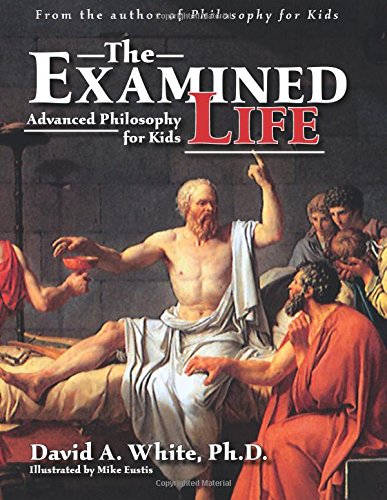 Examined Life: Advanced Philosophy for Kids