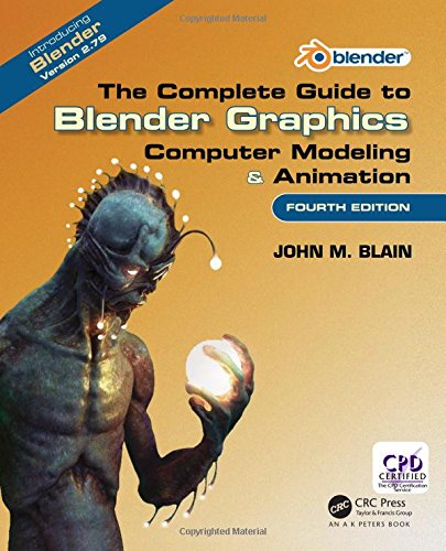 The Complete Guide to Blender Graphics: Computer Modeling & Animation, Fourth Edition