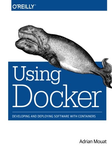 Using Docker: Developing and Deploying Software with Containers