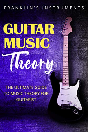 Guitar Music Theory: The Ultimate Guide to Music Theory for Guitarist