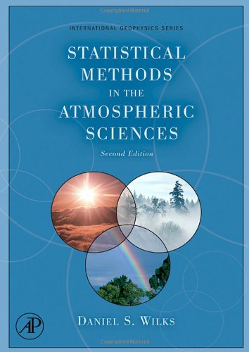 Statistical Methods in the Atmospheric Sciences, Volume 100 (International Geophysics)