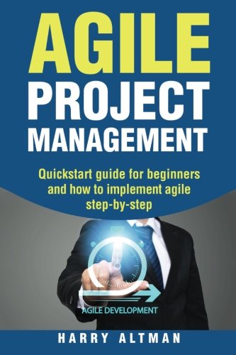 Agile Project Management: Quick-Start Guide For Beginners And How To Implement Agile Step-By-Step