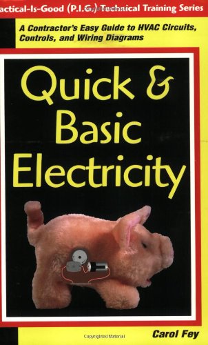 Quick & Basic Electricity : A Contractor's Easy Guide to HVAC Circuits, Controls, and Wiring Diagrams (Practical Is Good (P.I.G.) Technical Training Series)