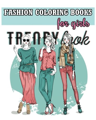 Fashion Coloring Books For Girls: Cool Fashion and Fresh Styles! (+100 Pages)