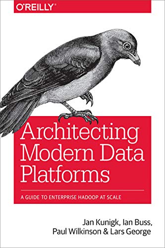 Architecting Modern Data Platforms: A Guide to Enterprise Hadoop at Scale