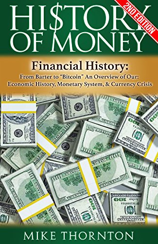 History: History of Money: Financial History: From Barter to "Bitcoin" - An Overview of Our: Economic History, Monetary System, & Currency Crisis (Digital ... Federal Reserve, Currency Crisis Book 1)
