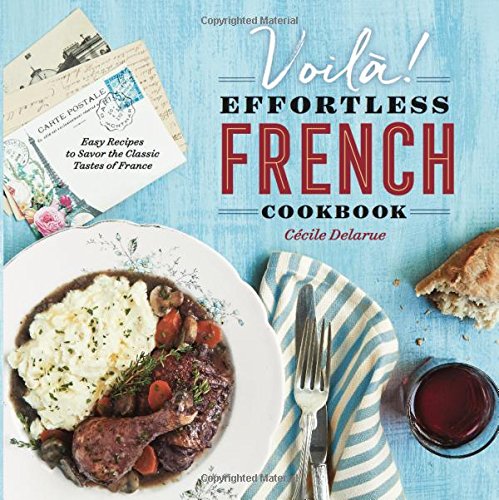 Voilà!: The Effortless French Cookbook: Easy Recipes to Savor the Classic Tastes of France
