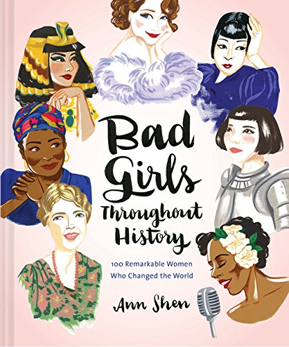 Bad Girls Throughout History: 100 Remarkable Women Who Changed the World (Women in History Book, Book of Women Who Changed the World)