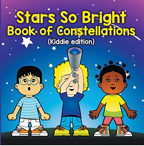 Stars So Bright: Book of Constellations (Kiddie Edition): Planets and Solar System for Kids (Children's Astronomy & Space Books)