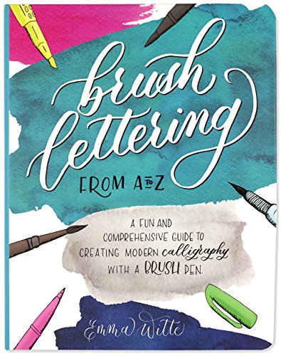 Brush Lettering from A to Z: A Fun and Comprehensive Guide to Creating Modern Calligraphy with a Brush Pen