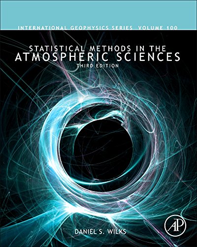 Statistical Methods in the Atmospheric Sciences, Volume 100 (International Geophysics)